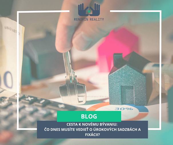 Cesta k novému bývaniu: Čo dnes musíte vedieť o úrokových sadzbách a fixácii